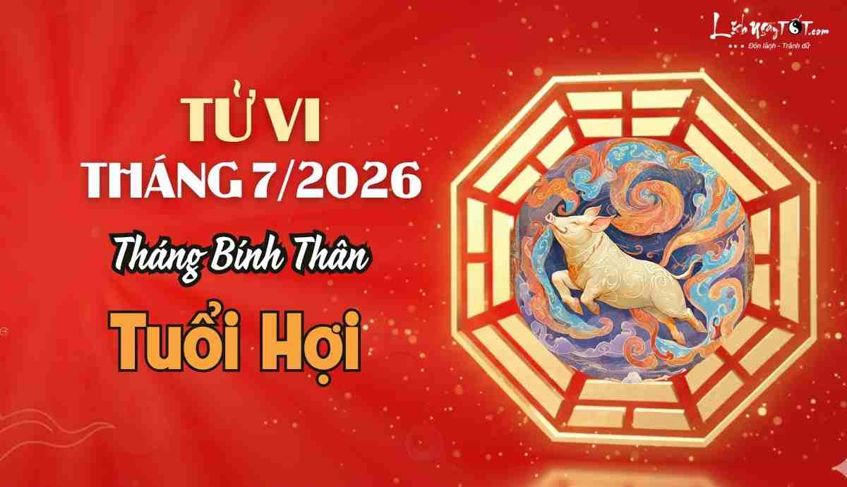Tử vi tháng 7/2026 tuổi Hợi âm lịch Tu vi thang 7/2026 tuoi Hoi am lich